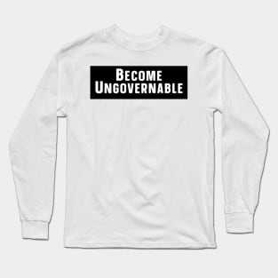 Become Ungovernable Long Sleeve T-Shirt